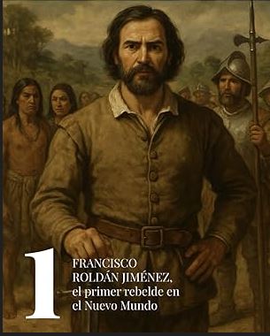 Francisco Roldán Jimenez, primer rebelde en el nuevo mundo, ramon de isequilla