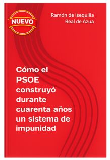 nuevo-libro-ramon-de-isequilla-como-el-psoe-construyo-durantecuarenta-anos-un-sistema-de-impunidad